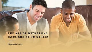 The Art of Witnessing Jesus Christ to Others
