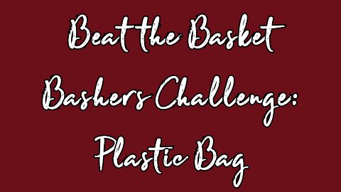 Beat the Basket Bashers Challenge: Plastic Bag