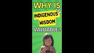 Why is Indigenous Wisdom Valuable?