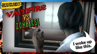 Contracting Vampirism! | Dead Island 2