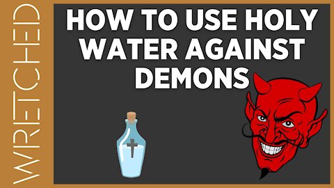 How to Use Holy Water Against Demons | WRETCHED RADIO