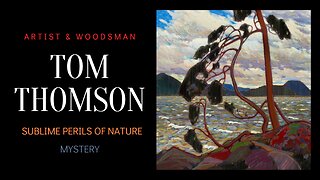 Tom Thomson: Artist Woodsman । Sublime Perils of Nature