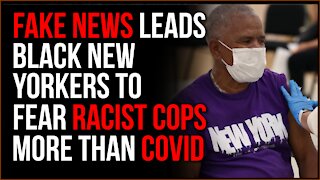 Media Fearmongering Pushes NYC Residents To AVOID Covid Vaccine, They're More Worried About RACISM