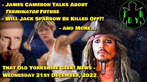 James Cameron - Jack Sparrow - James Bond - and more... - TOYG! News - 21st December, 2022