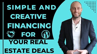 Simple And Creative Financing For Your Real Estate Deals