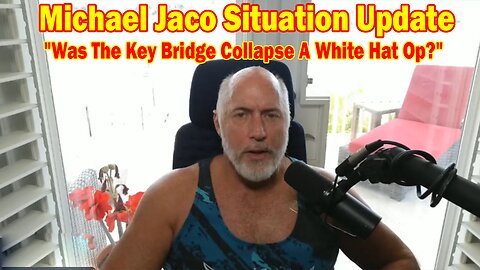Michael Jaco Situation Update 4/3/24: "Was The Key Bridge Collapse A White Hat Op?"