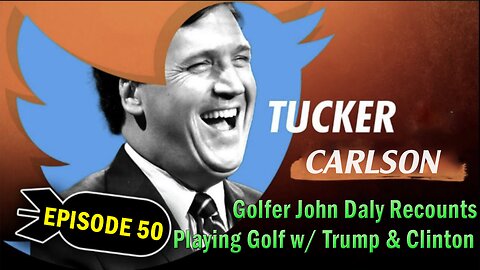 Tucker Carlson Huge Intel Dec 13: "Golfer John Daly Recounts Playing Golf w/ Trump & Clinton" Ep. 50