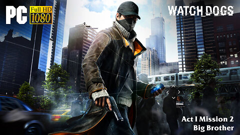 Watch Dogs - Act I Mission 2: Big Brother (Normal Difficulty)