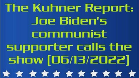 The Kuhner Report - Joe Biden's communist supporter calls the show and says he wants Americans to be "equally poor" (06/13/2022)