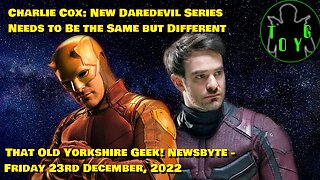 Charlie Cox: New Daredevil Show Needs to be Different - TOYG! News Byte - 23rd December, 2022