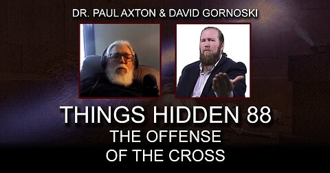 THINGS HIDDEN 88: The Offense of the Cross with Paul Axton