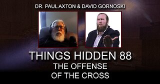 THINGS HIDDEN 88: The Offense of the Cross with Paul Axton
