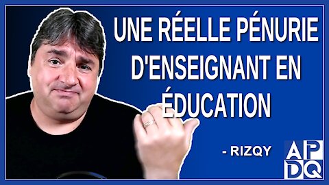 Une réelle pénurie d'enseignant en éducation. Dit Marwah Rizqy