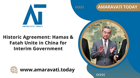 Historic Agreement Hamas & Fatah Unite in China for Interim Government | Amaravati Today News