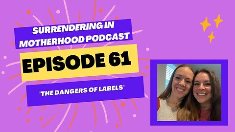 Surrendering In Motherhood Podcast Episode #61: "The Dangers Of Labels"