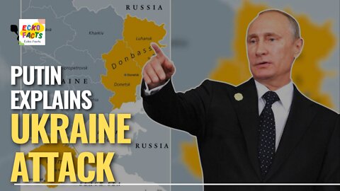 Vladimir Putin explains why Ukraine attack went beyond Donbass