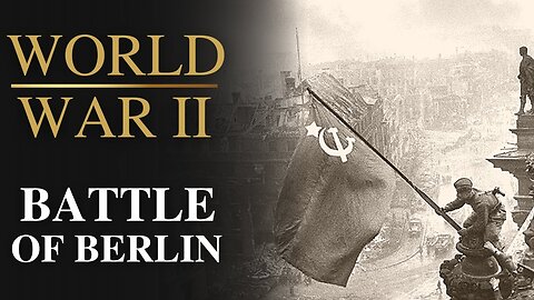 Battlefield S1 E6 - The Battle of Berlin: A Defining Moment in World War II History