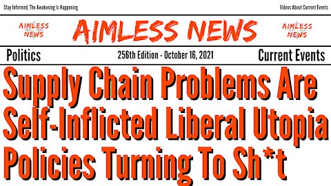 Supply Chain Problems Are Self-Inflicted Liberal Utopia Policies Turning To Sh*t