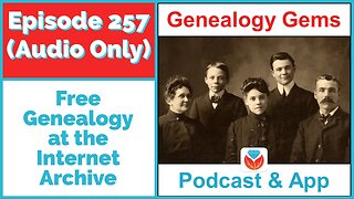 Episode 257 - Genealogy at the Internet Archive