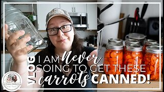 VLOG | Canning Carrots (MAYBE!?) + Canning Jar RANT