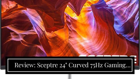 Review: Sceptre 24" Curved 75Hz Gaming LED Monitor Full HD 1080P HDMI VGA Speakers, VESA Wall M...