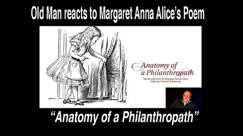 Old Man reacts to "Anatomy of a Philanthropath" a poem by Margaret Anna Alice. #Reaction