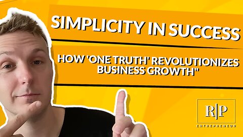 Simplicity in Success - How 'One Truth' Revolutionizes Business Growth