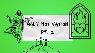 Holy Motivation Pt. 2