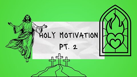 Holy Motivation Pt. 2