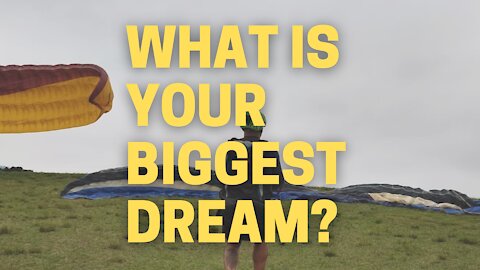 WHAT IS YOUR BIGGEST DREAM?