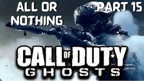 Call of Duty: GHOSTS | All or Nothing | PT 15