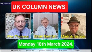 UK Column News - Monday 18th March 2024.