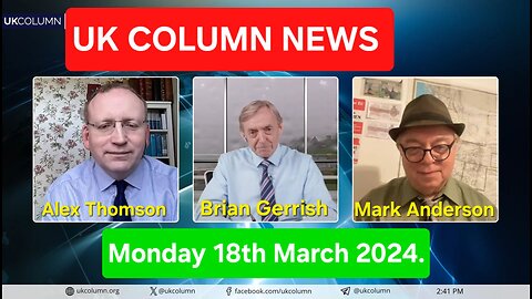 UK Column News - Monday 18th March 2024.