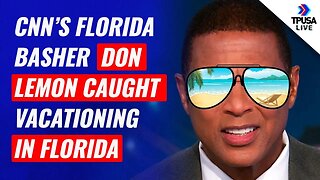CNN’s Florida-Basher Don Lemon CAUGHT Vacationing in FLORIDA