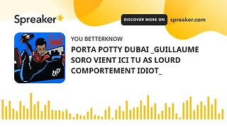 PORTA POTTY DUBAI _GUILLAUME SORO VIENT ICI TU AS LOURD COMPORTEMENT IDIOT_