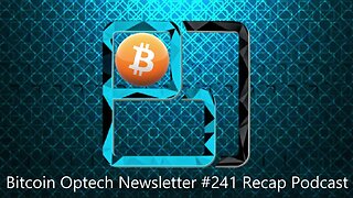 Technical Thursday: Bitcoin Optech #241 Recap Podcast With James O’Beirne and Greg Sanders