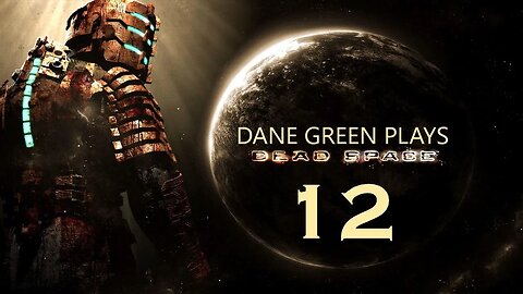 Dane Green Plays Dead Space (2008) Part 12