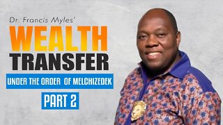 Wealth Transfer Under The Order of Melchizedek | Part 2 | Dr. Francis Myles