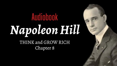 THINK and GROW RICH - Napoleon Hill - Chapter 8