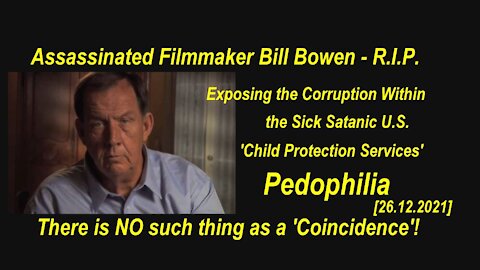 Assassinated Filmmaker Bill Bowen Exposing the Satanic Corruption Within 'Child Protection Services'