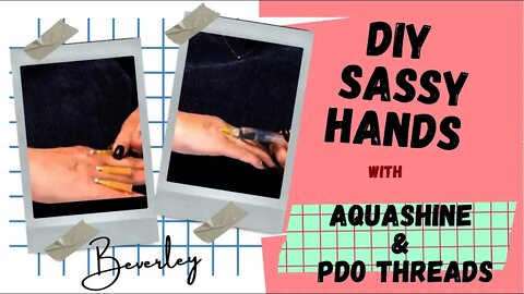 Sassy. Smooth Hands using AquaShine and PDO Threads Glamderma SASSY10 saves you 10%