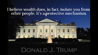 Donald Trump Quotes - I believe wealth does, in fact, isolate you...