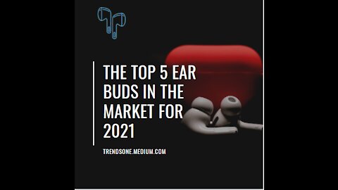 The Top 5 Ear Buds in 2021