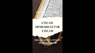 L'ISLAM DESHABILLE PAR L'ISLAM - 1ère partie