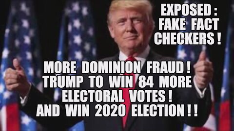 TRUMP TO WIN 84 MORE ELECTORAL VOTES! MORE DOMINION FRAUD! FAKE NEWS FACT CHECKS! 2020 ELECTION MAGA