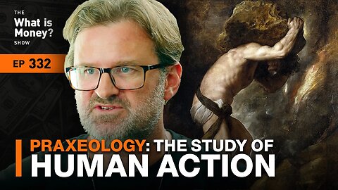 Praxeology: The Study of Human Action with Knut Svanholm (WiM332)