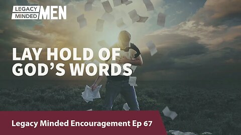 Lay hold of God's Word | Dr. Sam Hollo | Legacy Minded Encouragement