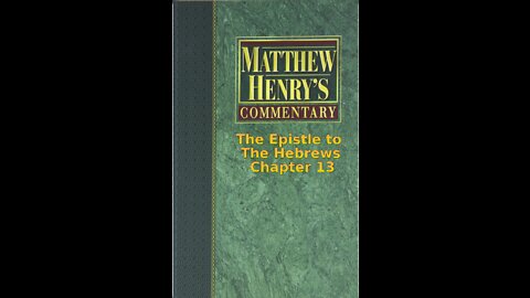 Matthew Henry's Commentary on the Whole Bible. Audio by Irv Risch. Hebrews Chapter 13