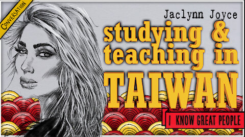 Jaclynn Joyce on Studying & Teaching in Taiwan | I Know Great People