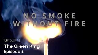 No Smoke Without Fire 6: The Green King (Part 1)